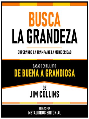 cover image of Busca La Grandeza--Basado En El Libro De Buena a Grandiosa De Jim Collins